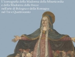 Tommaso Castaldi «La Madonna della Misericordia: L’iconografia della Madonna della Misericordia e della Madonna delle frecce nell’arte di Bologna e della Romagna nel Tre e Quattrocento»